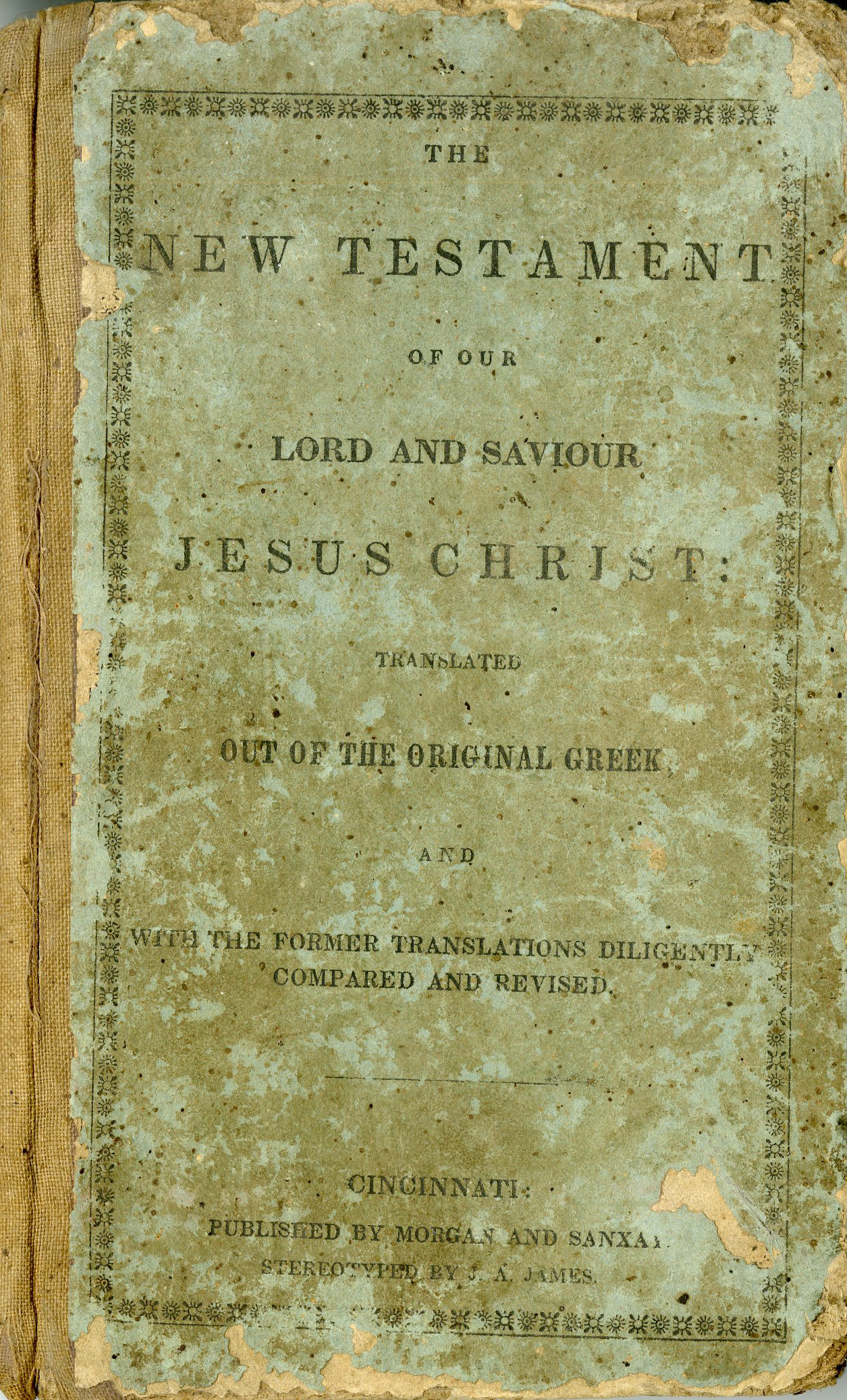 [Front cover]: “The New Testament of our Lord and Saviour Jesus Christ, translated out of the original Greek; and with the former translations diligently compared and revised.” 