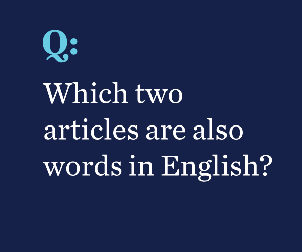 Image of words: Which two articles are also words in English?