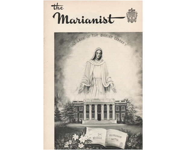 Black and white cover of the periodical. The masthead reads "The Marianist" in a script font. An emblem is the right. The bottom 2/3 of the cover is a reproduction of a painting of the Blessed Virgin in the sky above a brick building (Alfred Emanuel Hall) with columns. The words "Our Lady of the Marian Library" are arched above her. Under the building is an open book with the words "De Maria" on the left page and "Numquam Satis" on the right.