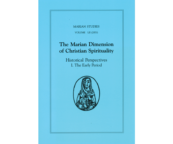Bright blue cover with text that reads from top, "Marian Studies, Volume LII (2001), The Marian Dimension of Christian Spirituality, Historical Perspectives, I. Early Period." Artwork below is an oval containing a line drawing of Mary hold the Child Jesus.