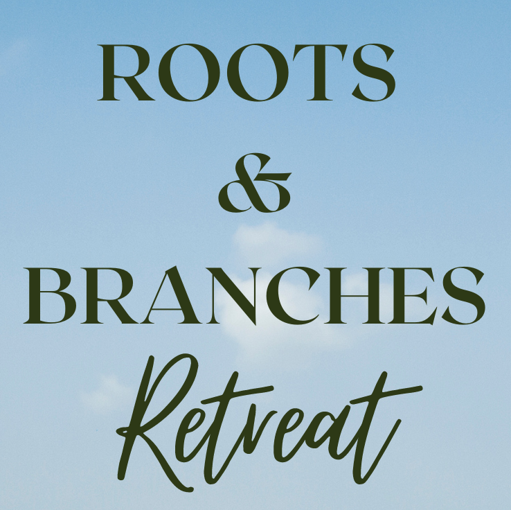 Roots and Branches Retreat